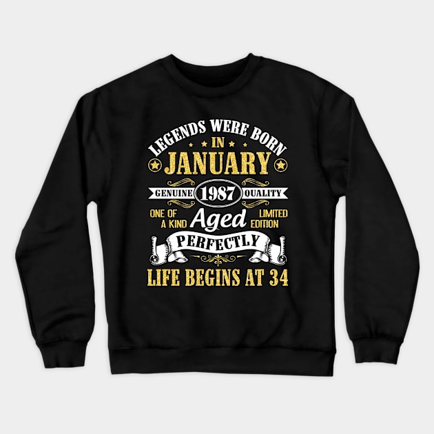 Legends Were Born In January 1987 Genuine Quality Aged Perfectly Life Begins At 34 Years Birthday Crewneck Sweatshirt by DainaMotteut